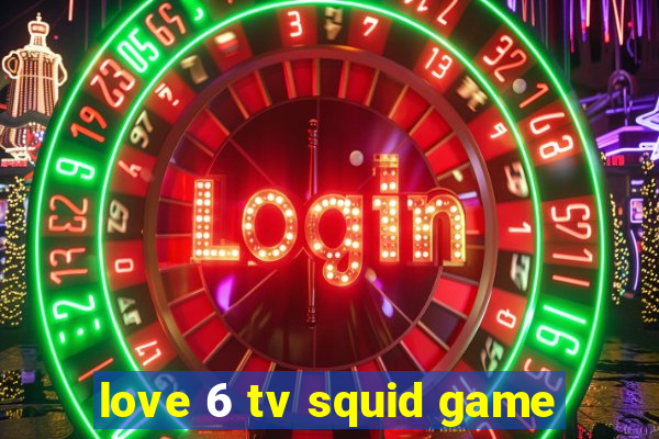 love 6 tv squid game