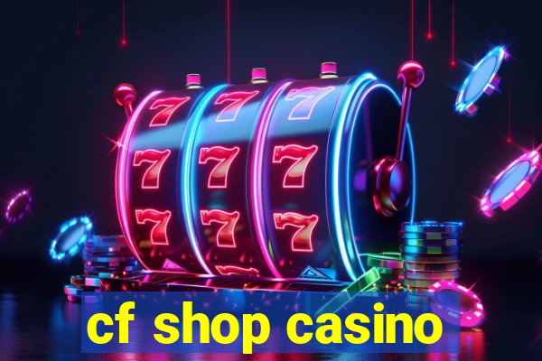 cf shop casino