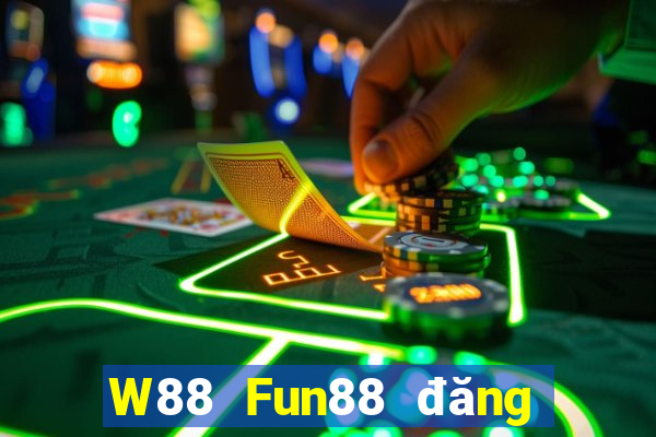 W88 Fun88 đăng ký đại phát