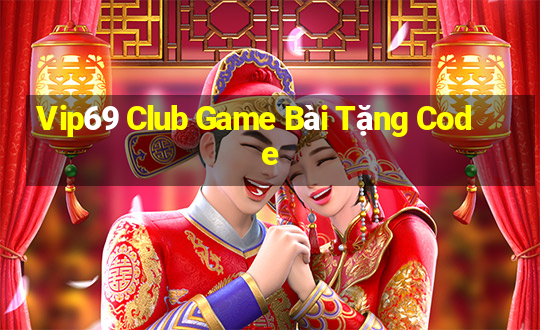 Vip69 Club Game Bài Tặng Code