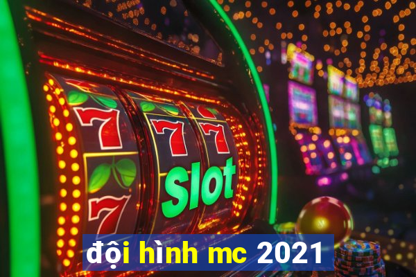 đội hình mc 2021