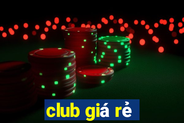 club giá rẻ