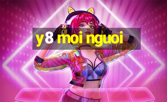 y8 moi nguoi