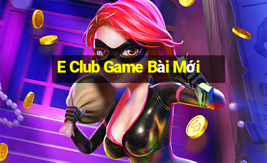 E Club Game Bài Mới