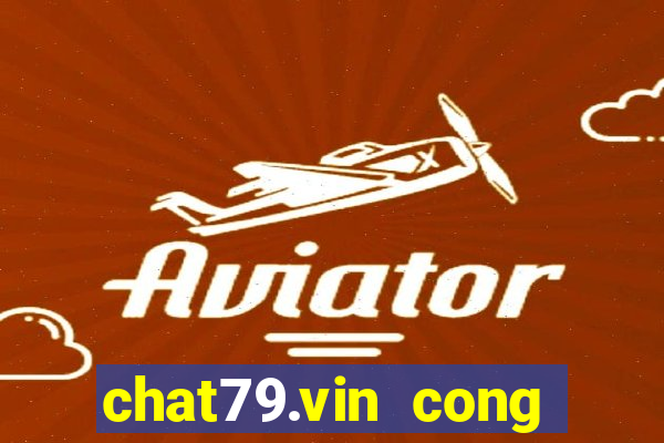 chat79.vin cong game uy tin