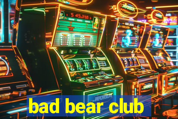 bad bear club