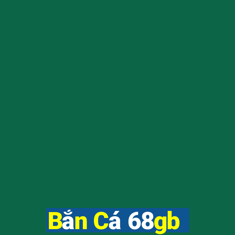 Bắn Cá 68gb