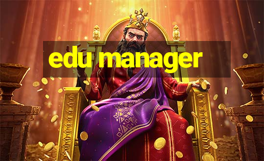 edu manager