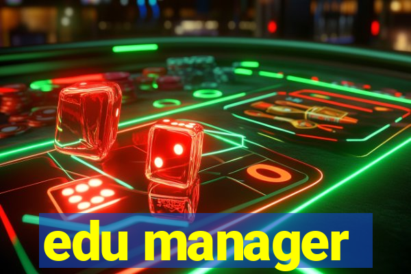 edu manager