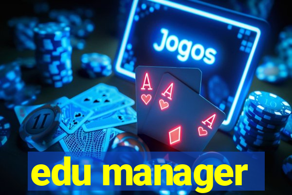 edu manager