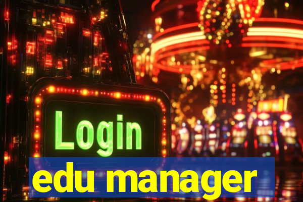 edu manager