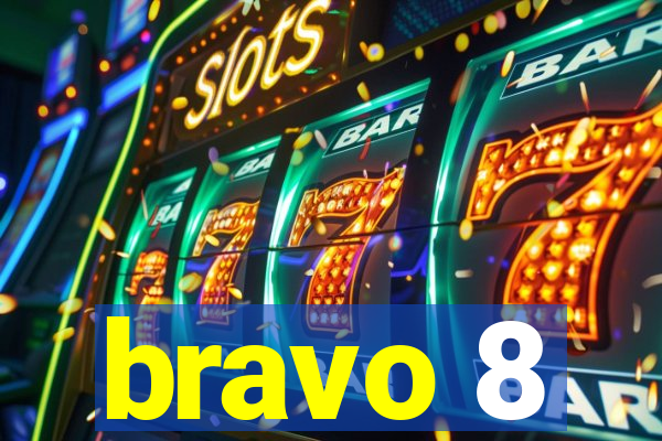 bravo 8