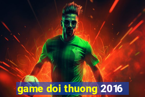 game doi thuong 2016