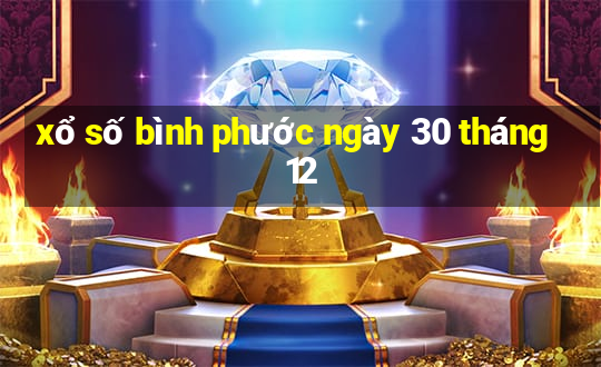 xổ số bình phước ngày 30 tháng 12