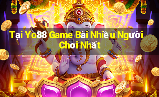 Tại Yo88 Game Bài Nhiều Người Chơi Nhất