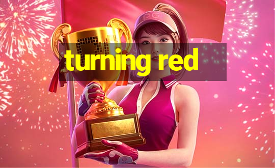 turning red