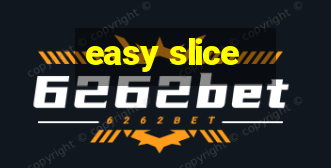 easy slice