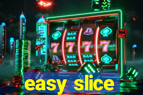 easy slice