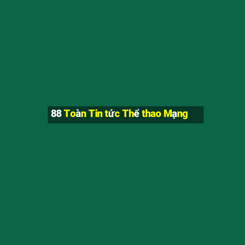 88 Toàn Tin tức Thể thao Mạng