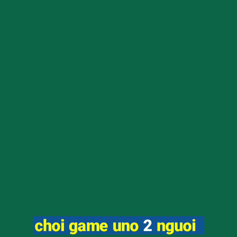 choi game uno 2 nguoi