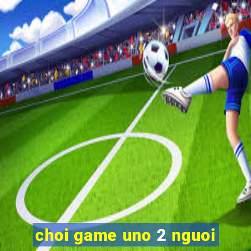 choi game uno 2 nguoi