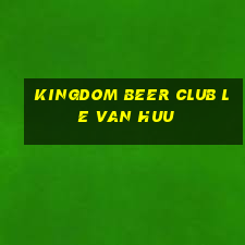 kingdom beer club le van huu