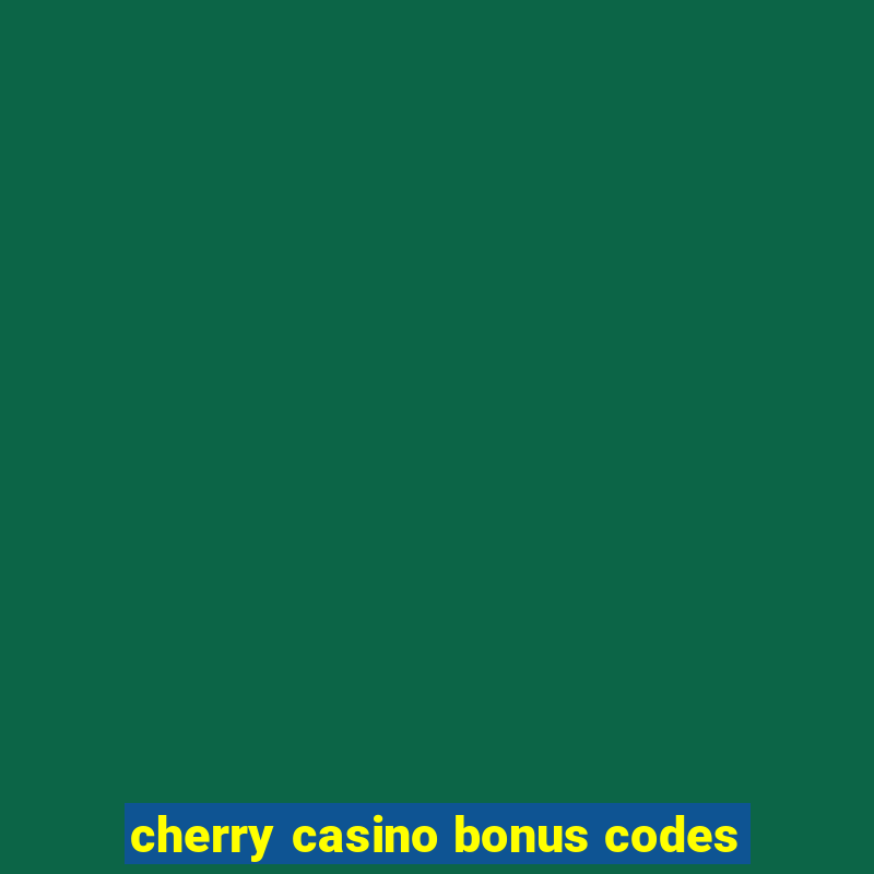 cherry casino bonus codes