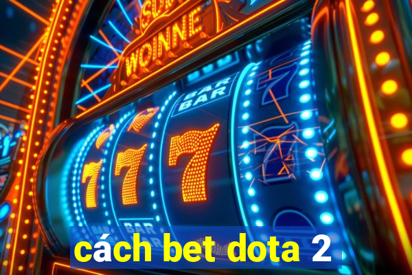 cách bet dota 2