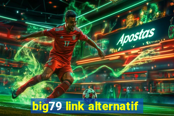 big79 link alternatif