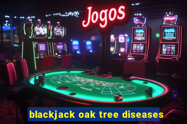 blackjack oak tree diseases