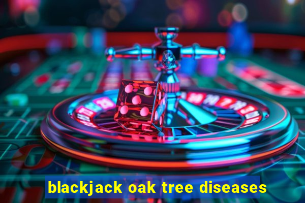 blackjack oak tree diseases