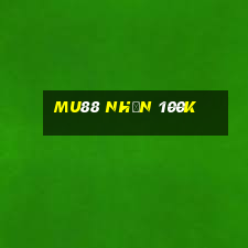 mu88 nhận 100k