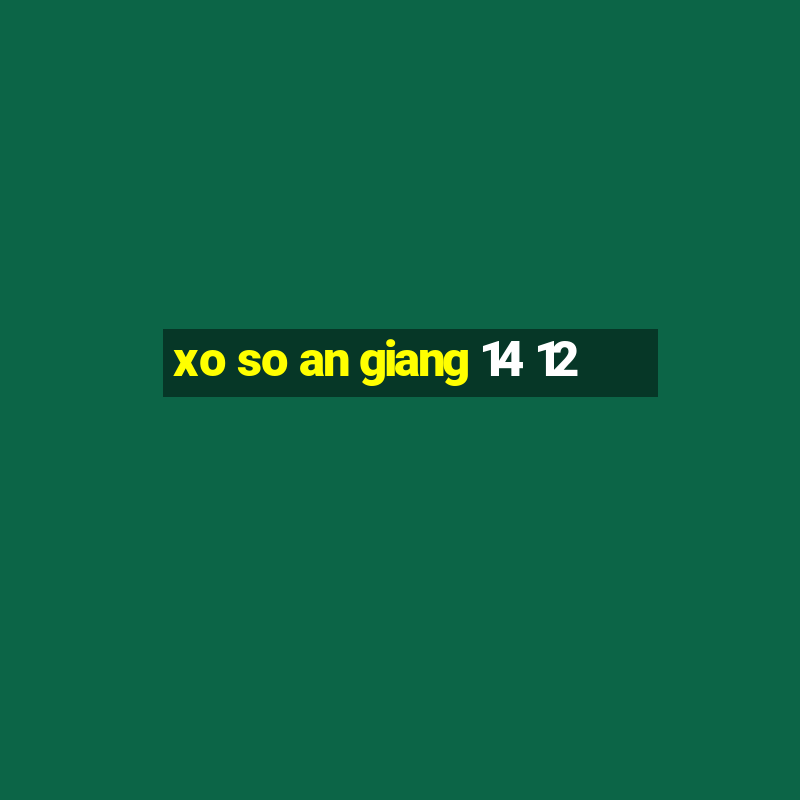 xo so an giang 14 12