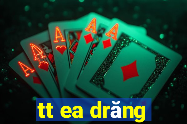 tt ea drăng