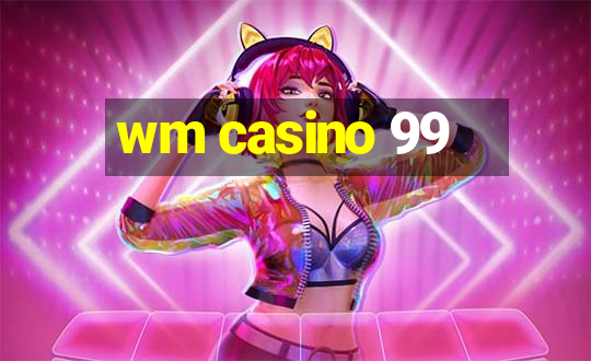 wm casino 99