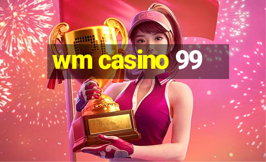 wm casino 99