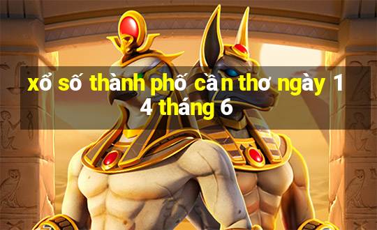 xổ số thành phố cần thơ ngày 14 tháng 6