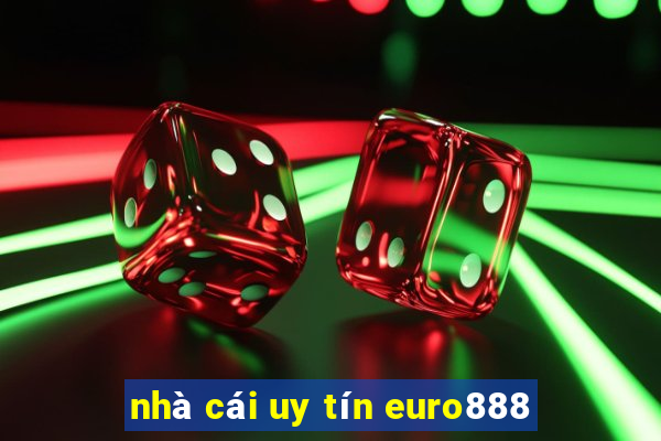 nhà cái uy tín euro888