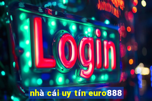 nhà cái uy tín euro888