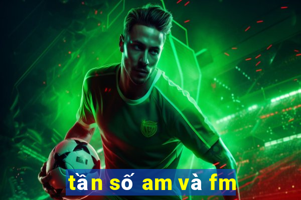 tần số am và fm