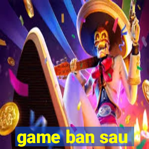 game ban sau