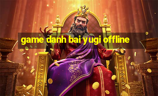 game danh bai yugi offline