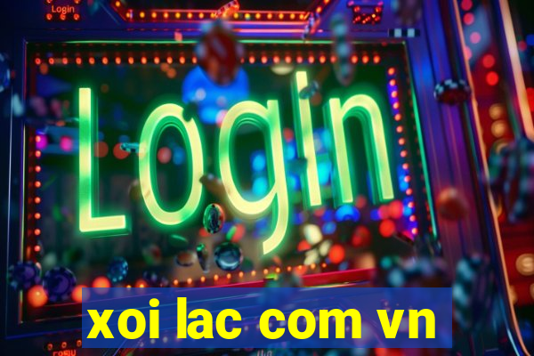 xoi lac com vn