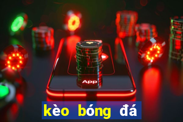 kèo bóng đá hôm nay 88