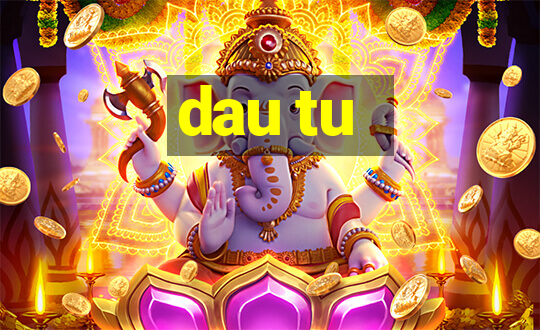 dau tu