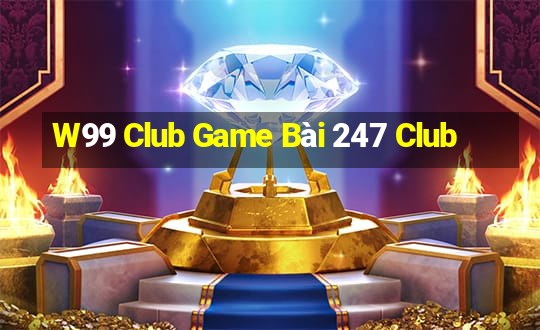 W99 Club Game Bài 247 Club