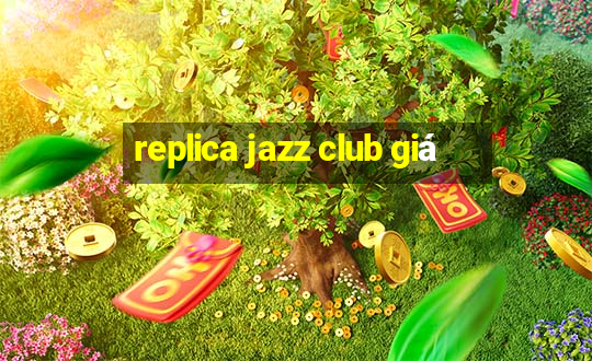 replica jazz club giá