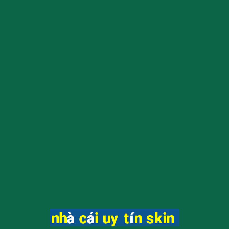 nhà cái uy tín skin