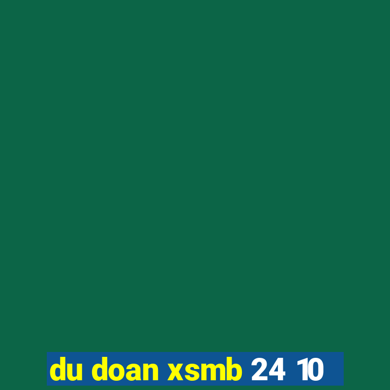 du doan xsmb 24 10