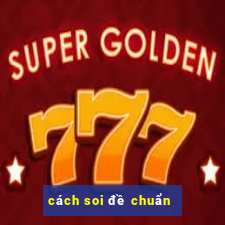 cách soi đề chuẩn